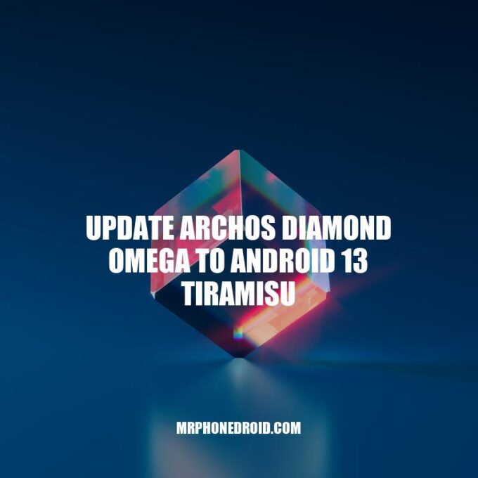 ARCHOS Diamond Omega: Update to Android 13 Tiramisu for Improved Features and Security