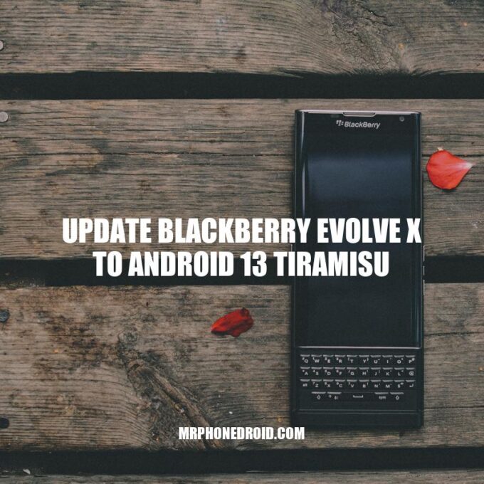 BlackBerry Evolve X Update: How to Upgrade to Android 13 Tiramisu