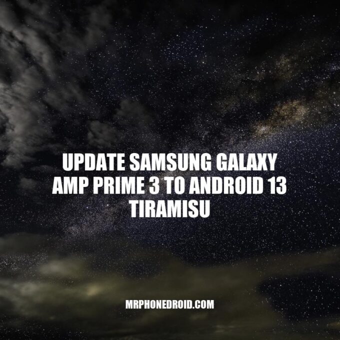 Can You Update Samsung Galaxy Amp Prime 3 to Android 13 Tiramisu?