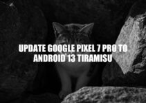 Google Pixel 7 Pro: Upgrade to Android 13 Tiramisu for Improved Performance