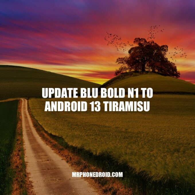 Guide to Updating BLU Bold N1 to Android 13 Tiramisu