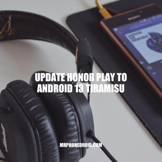 Guide to Updating Honor Play to Android 13 Tiramisu