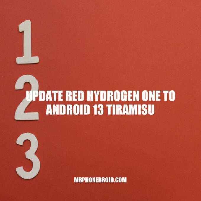 Guide to Updating RED Hydrogen One to Android 13 Tiramisu