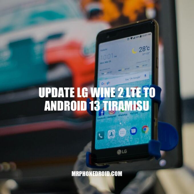 Guide to Upgrading LG Wine 2 LTE to Android 13 Tiramisu
