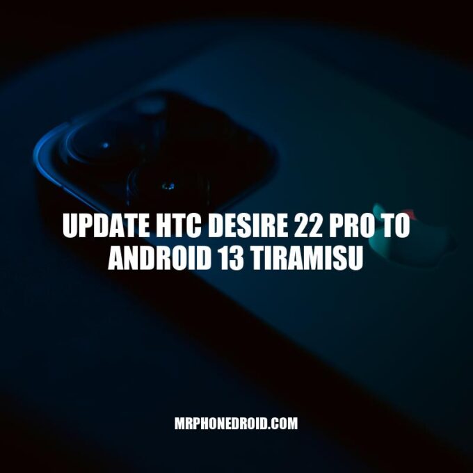 HTC Desire 22 Pro: Upgrade to Android 13 Tiramisu - A Step-by-Step Guide