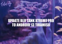 How to Update BLU Tank Xtreme Pro to Android 13 Tiramisu