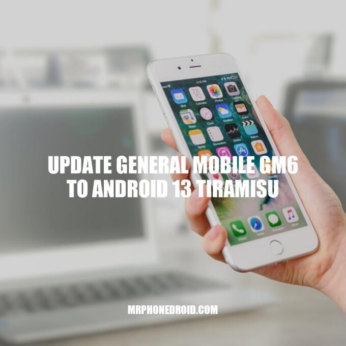 How to Update General Mobile GM6 to Android 13 Tiramisu