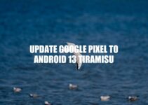 How to Update Google Pixel to Android 13 Tiramisu: Benefits, New Features, and Potential Issues.