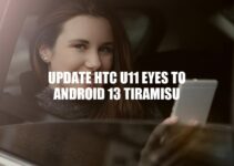 How to Update HTC U11 EYEs to Android 13 Tiramisu: A Comprehensive Guide