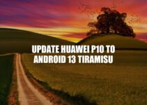 How to Update Huawei P10 to Android 13 Tiramisu: A Complete Guide
