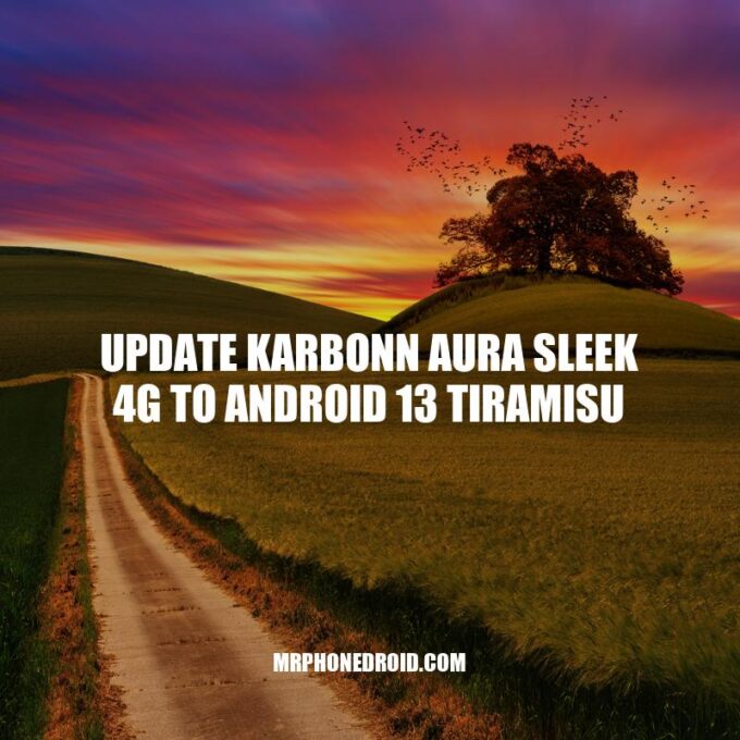 How to Update Karbonn Aura Sleek 4G to Android 13 Tiramisu: A Step-by-Step Guide