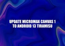 How to Update Micromax Canvas 1 to Android 13 Tiramisu: A Step-by-Step Guide.