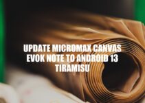 How to Update Micromax Canvas Evok Note to Android 13 Tiramisu: A Step-by-Step Guide.