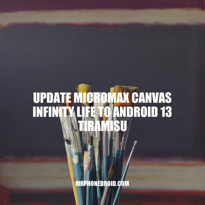 How to Update Micromax Canvas Infinity Life to Android 13 Tiramisu: A Step-by-Step Guide