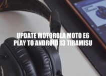 How to Update Motorola Moto E6 Play to Android 13: A Step-by-Step Guide