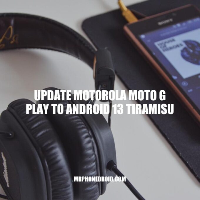 How to Update Motorola Moto G Play to Android 13: A Step-by-Step Guide