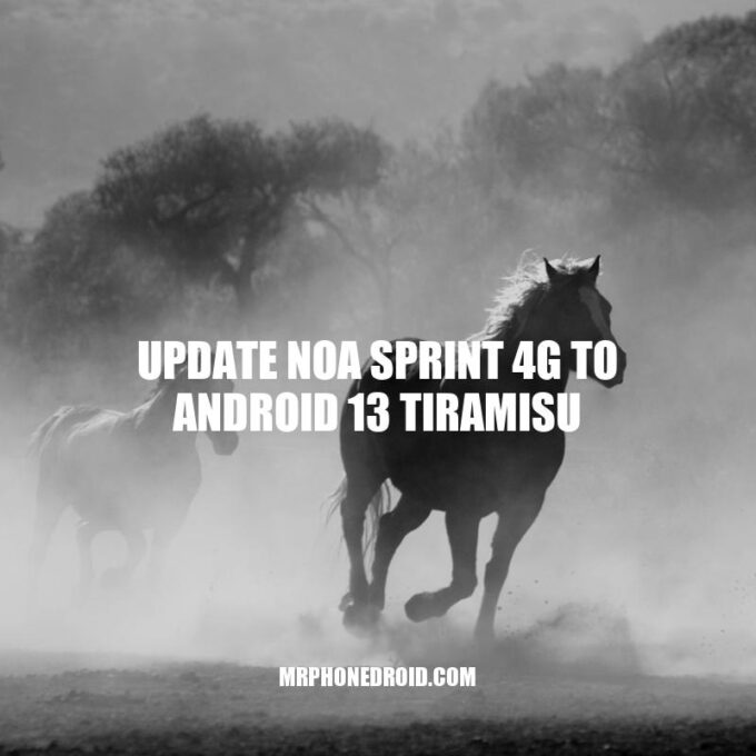 How to Update NOA Sprint 4G to Android 13 Tiramisu: A Step-by-Step Guide.