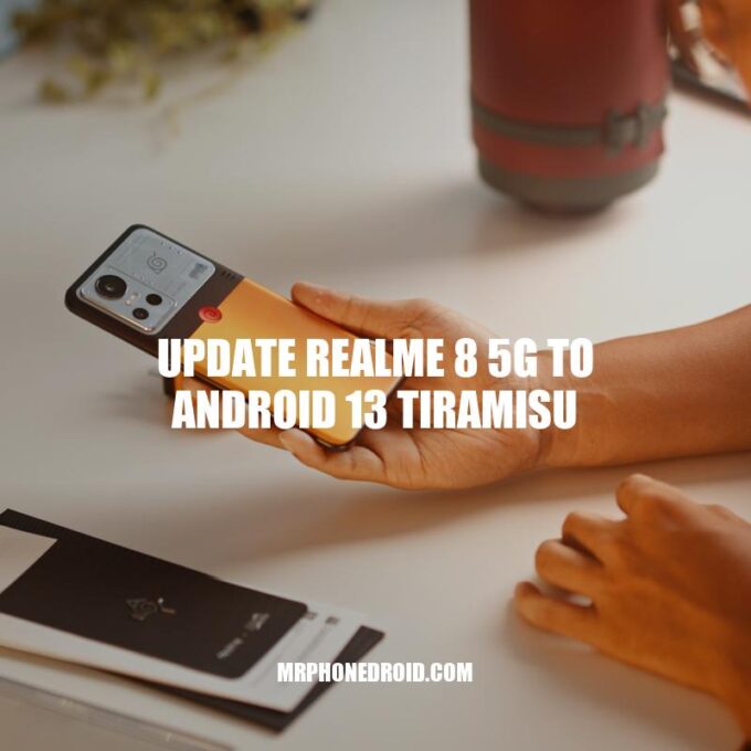 How to Update Realme 8 5G to Android 13 Tiramisu: A Step-by-Step Guide