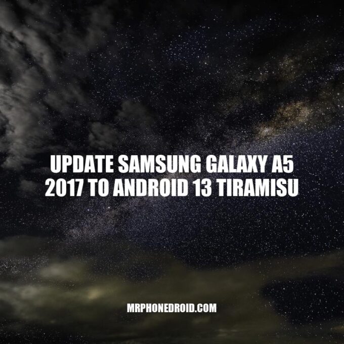 How to Update Samsung Galaxy A5 2017 to Android 13 Tiramisu
