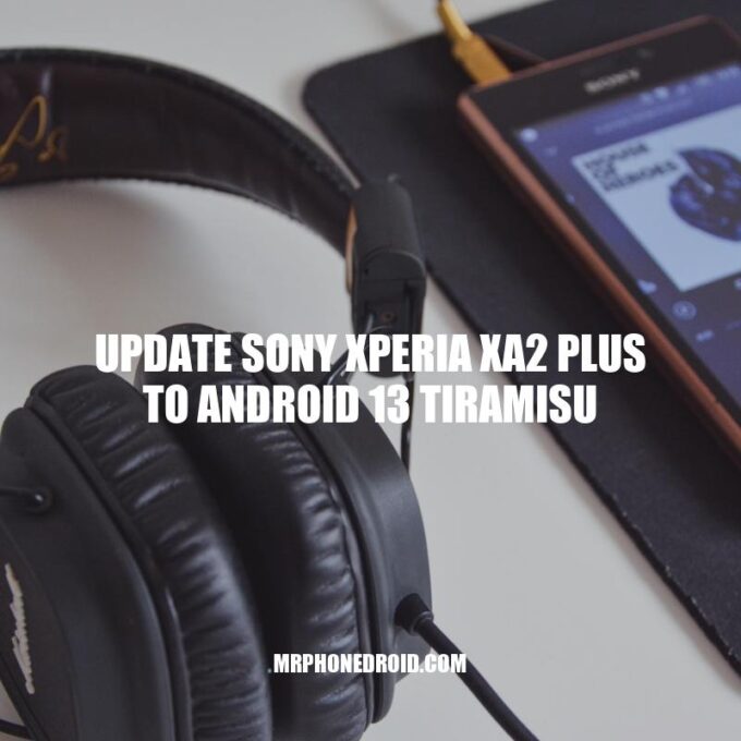 How to Update Sony Xperia XA2 Plus to Android 13 Tiramisu