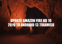 How to Upgrade Amazon Fire HD 10 2019 to Android 13 Tiramisu: A Step-by-Step Guide