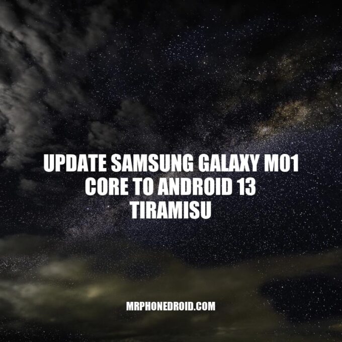 How to Upgrade Your Galaxy M01 Core to Android 13 Tiramisu: A Guide to Rooting and Installing Custom ROMs