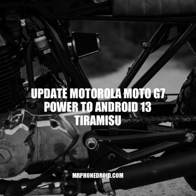 Motorola Moto G7 Power Android 13 Tiramisu Update: A Guide
