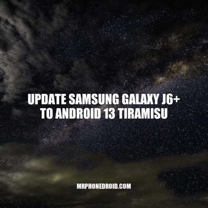 Samsung Galaxy J6+ Update: How to Install Android 13 Tiramisu