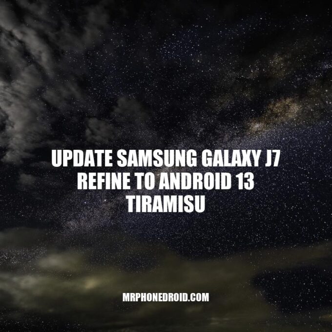 Samsung Galaxy J7 Refine gets a major upgrade with Android 13 Tiramisu