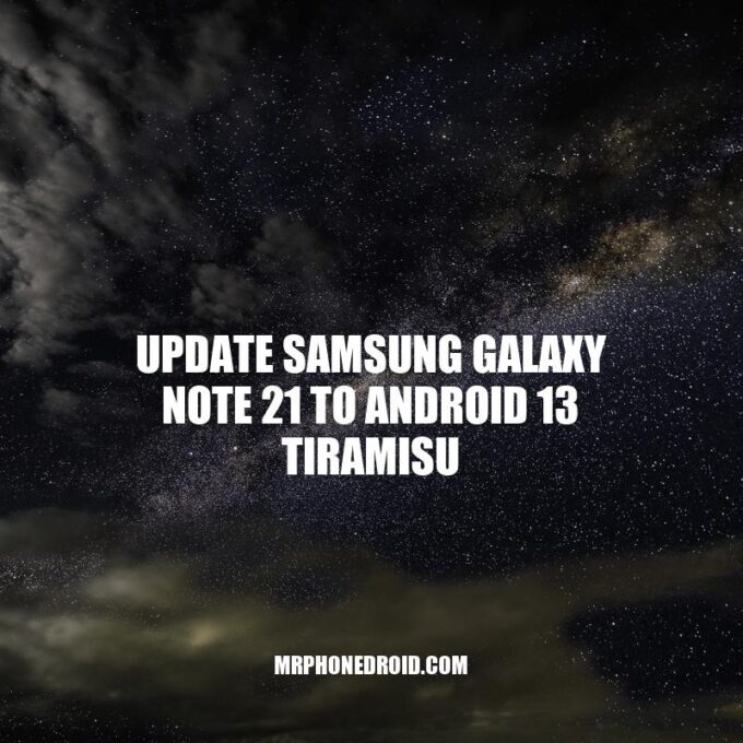 Samsung Galaxy Note 21: Update to Android 13 Tiramisu Guide