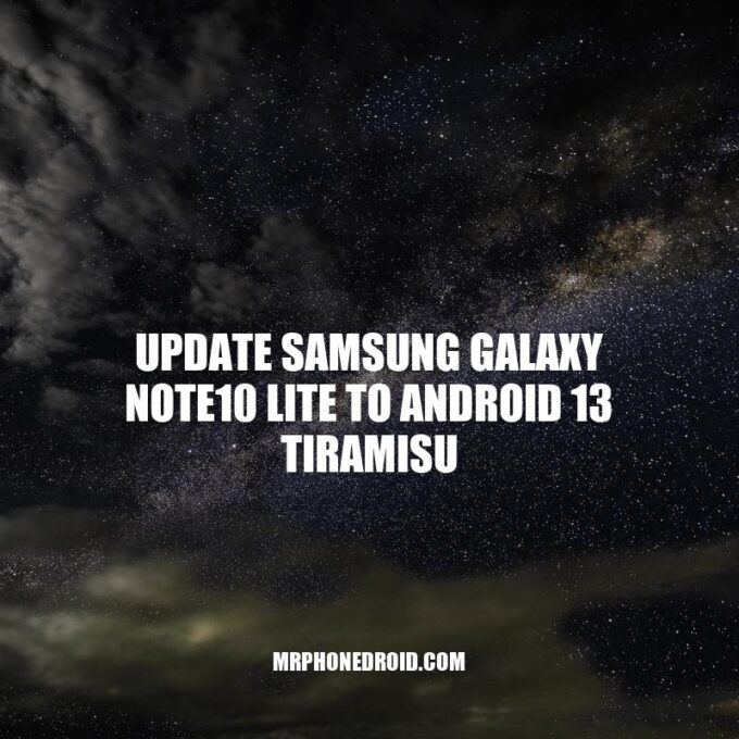 Samsung Galaxy Note10 Lite Upgraded to Android 13 Tiramisu: New Features and Benefits.