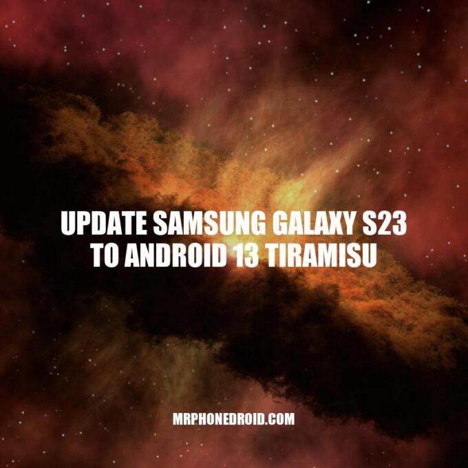 Samsung Galaxy S23: Upgrade to Android 13 Tiramisu for Enhanced Performance