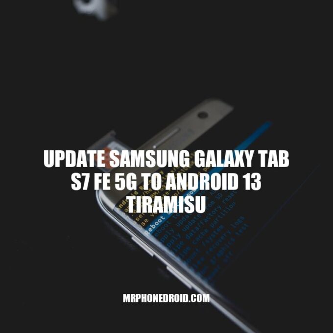 Samsung Galaxy Tab S7 FE 5G: How to Upgrade to Android 13 Tiramisu