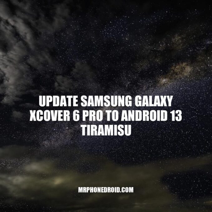 Samsung Galaxy XCover 6 Pro Android 13 Tiramisu Update Guide