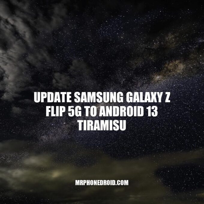 Samsung Galaxy Z Flip 5G: Updating to Android 13 Tiramisu for Enhanced Performance
