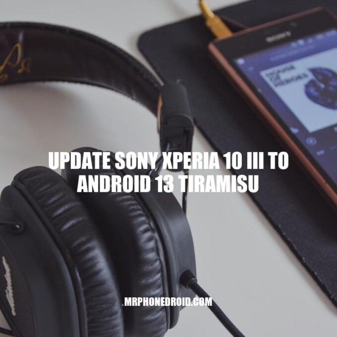 Sony Xperia 10 III: Upgrading to Android 13 Tiramisu