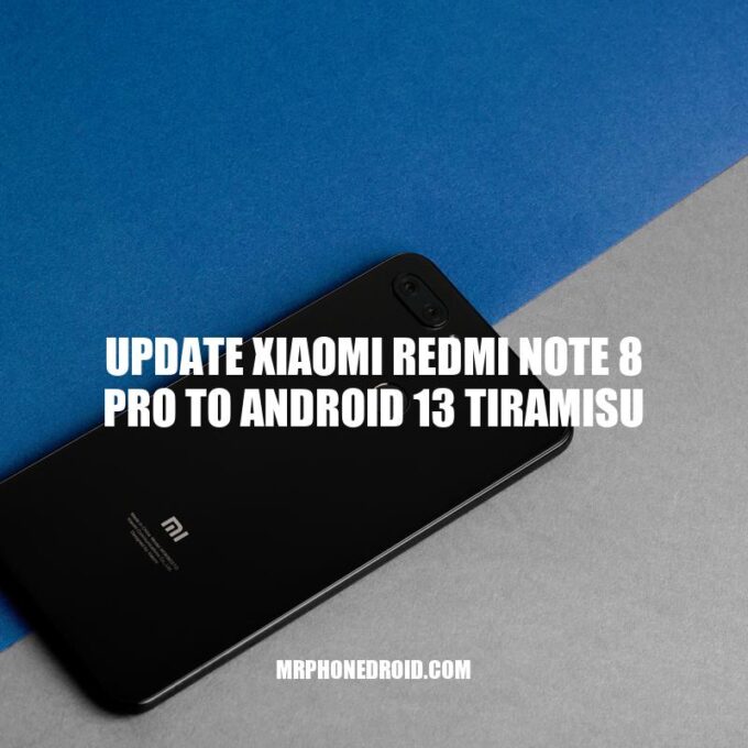 Title: How to Upgrade Xiaomi Redmi Note 8 Pro to Android 13 Tiramisu