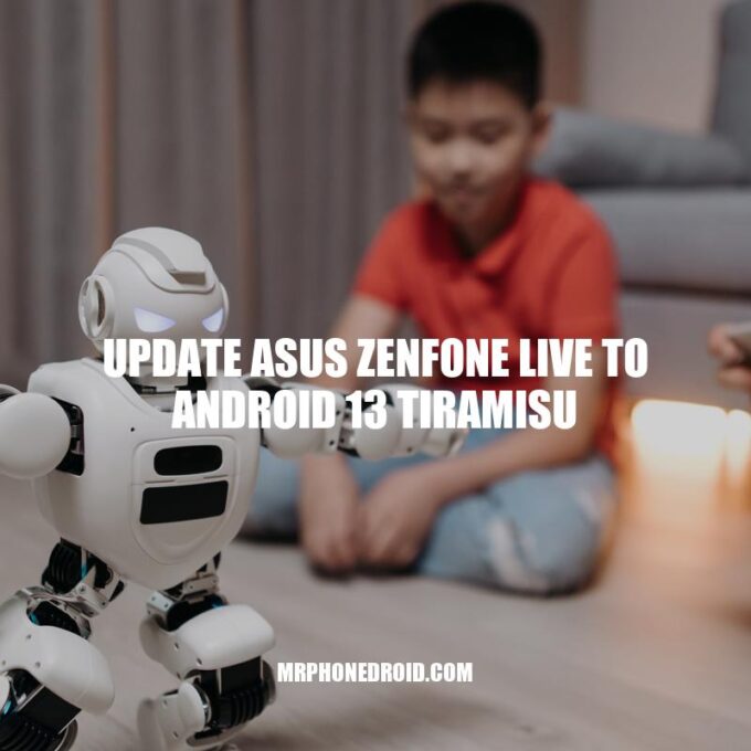 Ultimate Guide: Updating Asus ZenFone Live to Android 13 Tiramisu