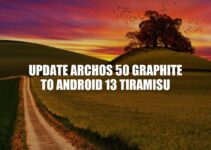 Update ARCHOS 50 Graphite to Android 13 Tiramisu: A Comprehensive Guide