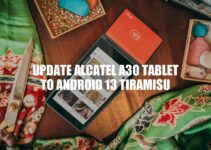 Update Alcatel A30 to Android 13 Tiramisu: A Step-by-Step Guide