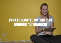 Update Alcatel JOY TAB 2 to Android 13 Tiramisu: Benefits, Preparation, and Tips
