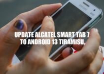 Update Alcatel Smart Tab 7 to Android 13 Tiramisu: A Step-by-Step Guide