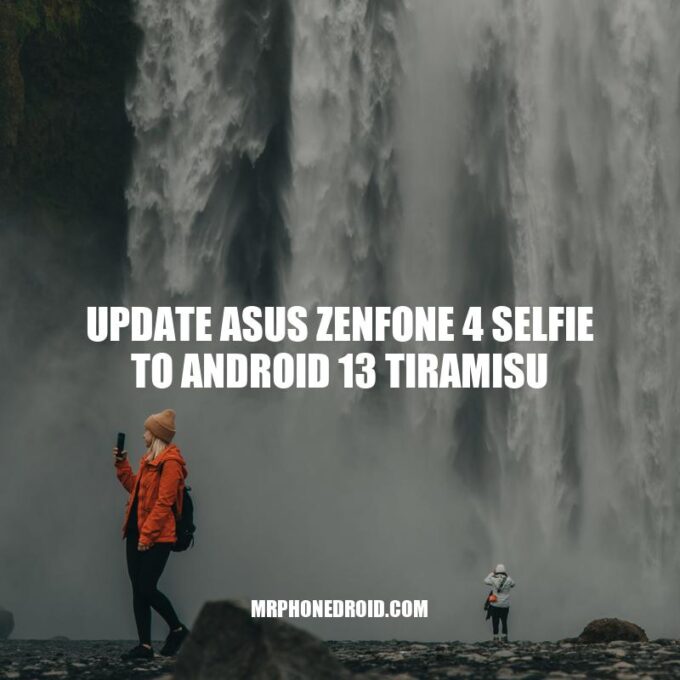 Update Asus ZenFone 4 Selfie to Android 13 Tiramisu: A Step-by-Step Guide.