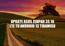Update Asus ZenPad 3S 10 LTE to Android 13 Tiramisu: A Step-by-Step Guide