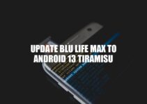 Update BLU Life Max to Android 13 Tiramisu: A Guide to Benefits and Troubleshooting