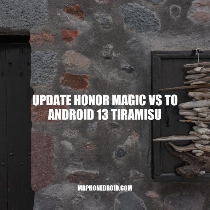 Update Honor Magic vs Android 13 Tiramisu: A Comprehensive Comparison