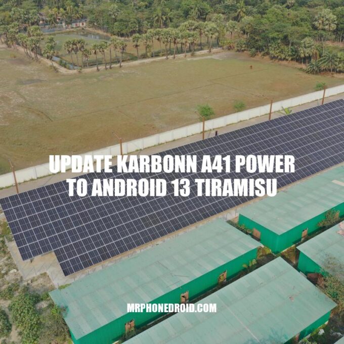 Update Karbonn A41 Power to Android 13 Tiramisu: Enhanced Performance and Features