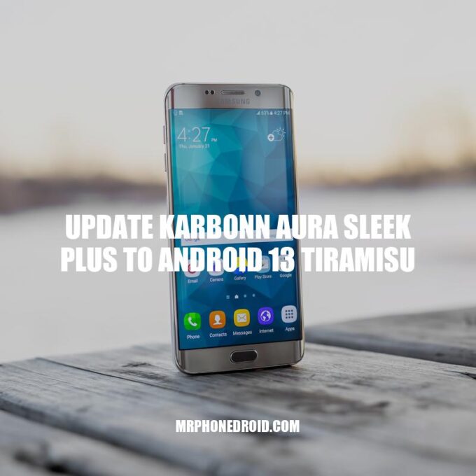 Update Karbonn Aura Sleek Plus to Android 13 Tiramisu: A Step-by-Step Guide