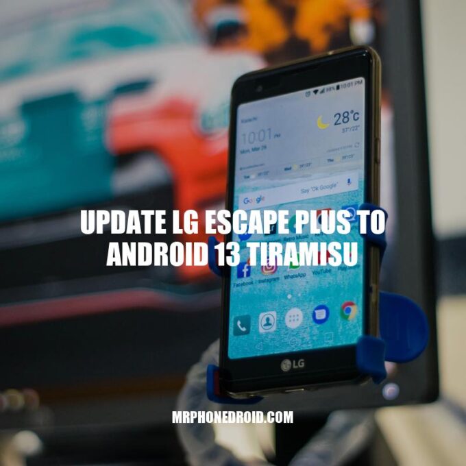 Update LG Escape Plus to Android 13: A step-by-step guide.