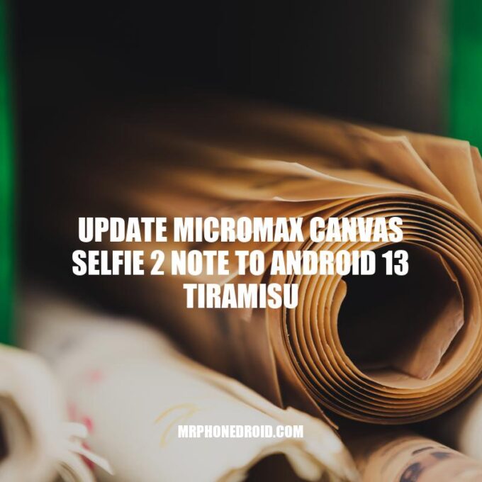 Update Micromax Canvas Selfie 2 Note to Android 13 Tiramisu: How-To Guide